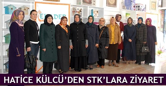  Hatice Külcü’den STK’lara ziyaret