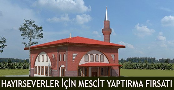 Hayırseverler için mescit yaptırma fırsatı