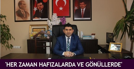 'Her zaman hafızalarda ve gönüllerde'