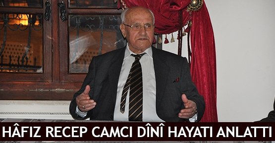  Hâfız Recep Camcı dînî hayatı anlattı